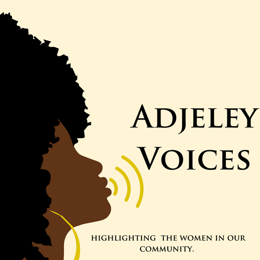 Adjeley Voices - Highlighting the women in our community.